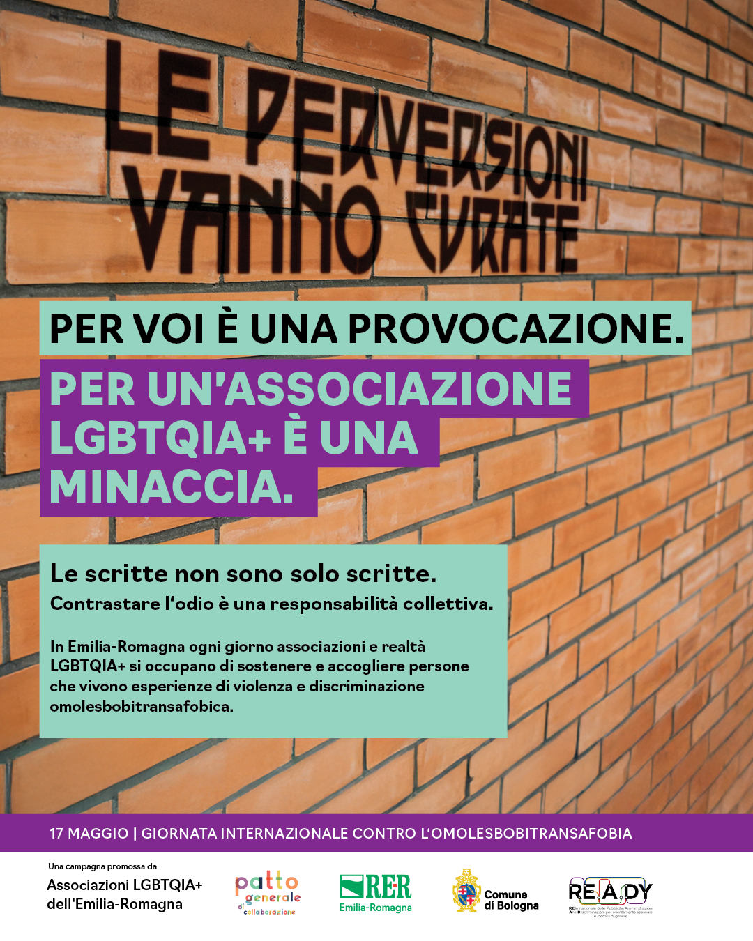 (Testo sul muro: Le perversioni vanno curate). Per voi è una provocazione. Per una associazione LGBTQIA+ è una minaccia. Le scritte non sono solo scritte. Contrastare l'odio è responsabilità collettiva. In Emilia-Romagna ogni giorno associazioni e realtà LGBTQIA+ si occupano di sostenere e accogliere persone che vivono esperienze di violenza e discriminazione omolesbotransfobica.
